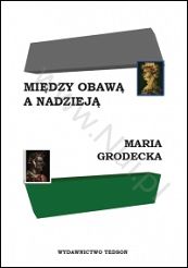 Między Obawą a Nadzieją - Autor: Maria Grodecka - książka