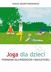 Joga dla dzieci , książka, Autor: Joanna Jakubik-Hajdukiewicz, Poradnik dla rodziców i nauczycieli, książka / 110