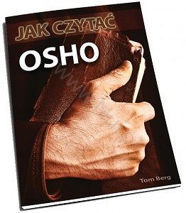 Jak czytać OSHO. Przewodnik po wykładach największego mistyka XX wieku. Autor : Tom Berg, książka