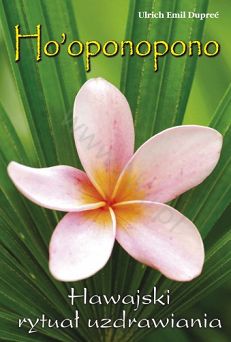 Ho'oponopono - książka - Hawajski rytuał uzdrawiania - Autor: Dupreé Emil Ulrich