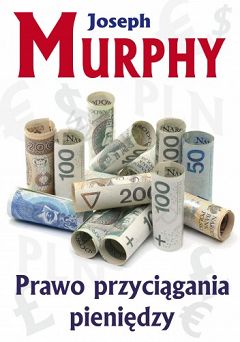 Prawo przyciągania pieniędzy. Autor: Joseph Murphy. Książka.
