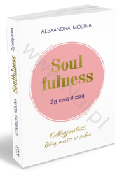 Soulfulness. Żyj całą duszą. Autor: Alexandra Molina. książka